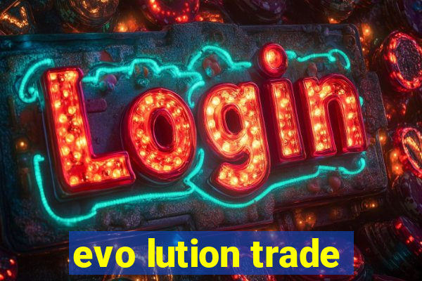 evo lution trade